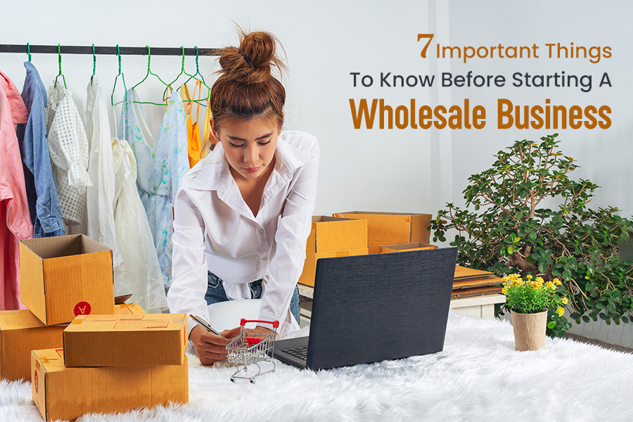 7 Important Things To Know Before Starting A Wholesale Business | A Beginner’s Guide (2023)
